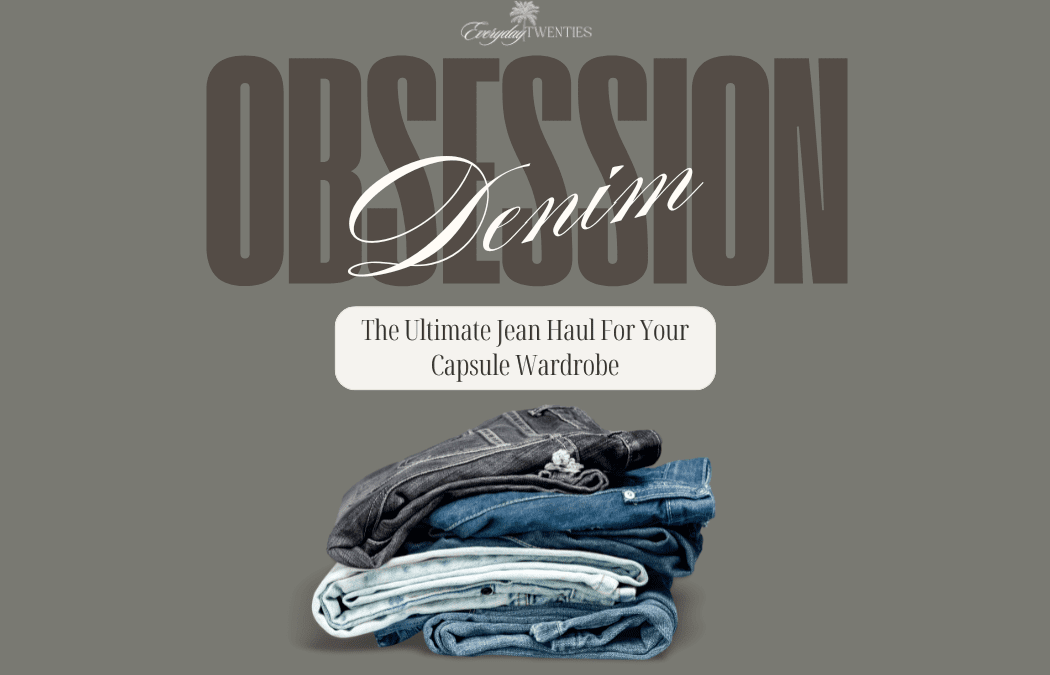 Denim Obsession: The Ultimate Jean Haul For Your Capsule Wardrobe